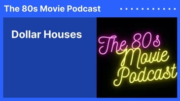 Dollar Houses | The 80s Movie Podcast