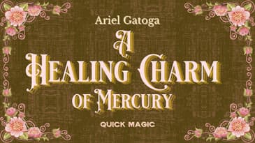 A Healing Charm of Mercury -- Quick Magic with Ariel Gatoga