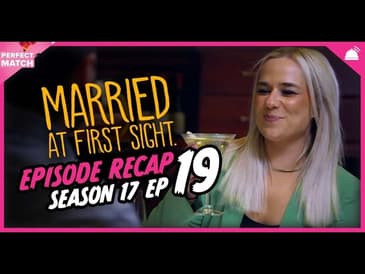 MAFS 17 Ep 19 Recap | A Perfect Match RHAPup