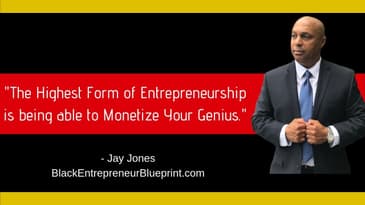 Jay Jones - The Highest form of Entrepreneurship - Black Entrepreneur Blueprint