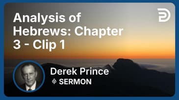 Analysis of Hebrews: Chapter 3 | Clip 1 | Derek Prince