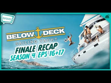 Below Deck: Sailing Yacht Season 4 Eps 16+17 Finale Recap | Big Deck Energy