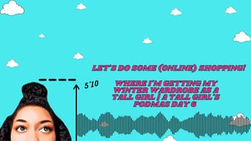 Let's Do Some Shopping | Where I Get My Winter Wardrobe As A Tall Girl | A Tall Girl’s Podmas Day 6