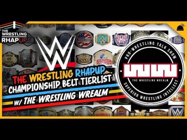 Wrestling RHAPUp | Championship Belt Tierlist (with the Wrestling Wrealm)