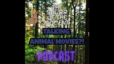 Spurr Of The Moment Podcast: Talking Animal Movies?!