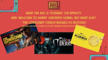 'Plur1bus' Is All Of Us, 'Welcome to Derry' Is Good Enough To Scare, 'The Lowdown' Reveals Its Se...