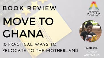 Move to Ghana: 10 Practical Ways to Relocate To The Motherland (Book Review)