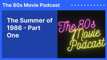 The Summer of 1986 - Part One | The 80s Movie Podcast