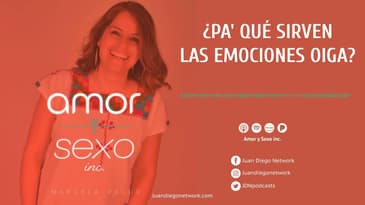 Amor & Sexo Inc - ¿Pa' qué sirven las emociones oiga? Ep. 17
