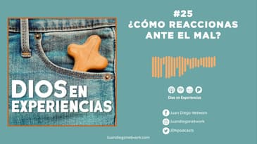 Dios en Experiencias - ¿Cómo reaccionas ante el mal? T2 Ep.  25