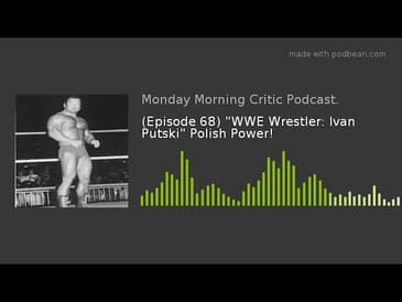(Episode 68) "WWE Wrestler: Ivan Putski" Polish Power!