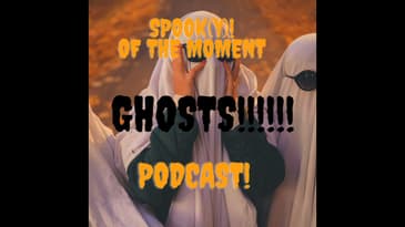 Spook(y) of The Moment Podcast 1: Ghosts