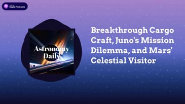 Breakthrough Cargo Craft, Juno's Mission Dilemma, and Mars' Celestial Visitor