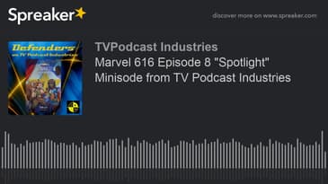Marvel 616 Episode 8 "Spotlight" Minisode from TV Podcast Industries (made with Spreaker)