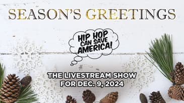Hip Hop Can Save America! The Livestream Show for Dec. 9, 2024
