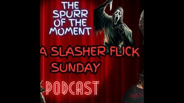 Spurr Of The Moment Podcast: It’s A Slasher Flick Sunday