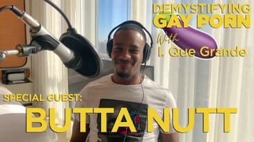 Demystifying Gay Porn S1E21: The Butta Nutt Interview