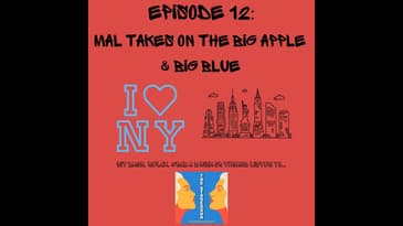 Episode 12: Mal Takes on The Big Apple & Big Blue
