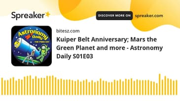 Kuiper Belt Anniversary; Mars the Green Planet and more - Astronomy Daily S01E03
