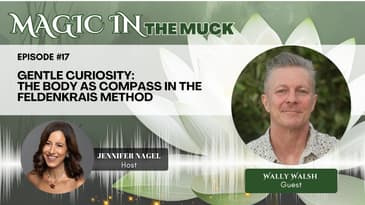 Gentle Curiosity: The Body as Compass in the Feldenkrais Method with Wally Walsh