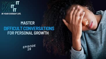 Master Difficult Conversations for Personal Growth | Work it Live it Own it! Sacola Lehr