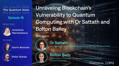 Unraveling Blockchain’s Vulnerability to Quantum Computing with Or Sattath and Bolton Bailey
