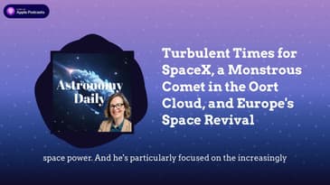 Turbulent Times for SpaceX, a Monstrous Comet in the Oort Cloud, and Europe's Space Revival
