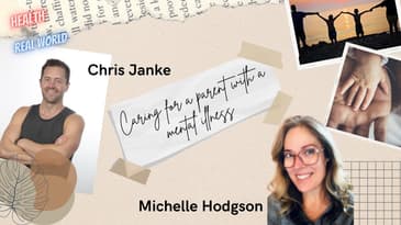Caring for Parents with a Mental Illness Michelle Hodgson - Health in the Real World Chris Janke