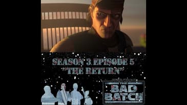 Star Wars The Bad Batch Batch 305 Podcast
