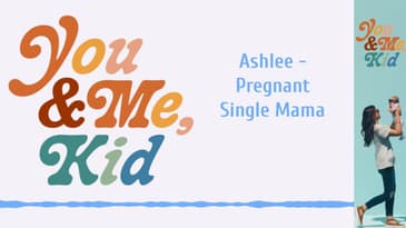 Ashlee - Pregnant Single Mama | You and Me, Kid #youandmekid #podcast #yamk