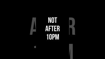 NOT AFTER 10PM