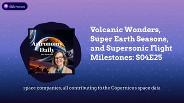 Volcanic Wonders, Super Earth Seasons, and Supersonic Flight Milestones: S04E25