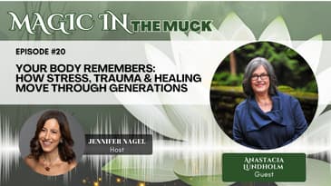 Your Body Remembers: How Stress, Trauma & Healing Move Through Generations with Anastacia Lundholm