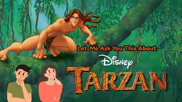 Let Me Ask You This About Disney's Tarzan