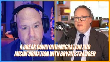 A Break Down on Immigration and Misinformation with Bryan Strawser