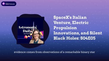 SpaceX's Italian Venture, Electric Propulsion Innovations, and Silent Black Holes: S04E05