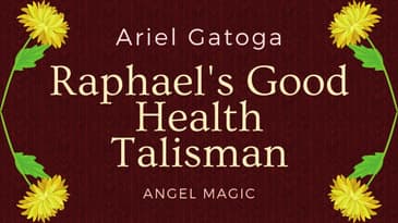 Raphael's Good Health Talisman - Angel Magic with Ariel Gatoga