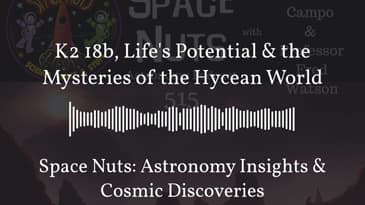 K2 18b, Life's Potential & the Mysteries of the Hycean World | Space Nuts: Astronomy Insights &...