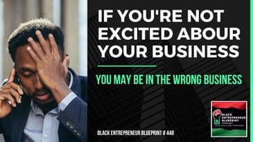 Black Entrepreneur Blueprint 448 - Jay Jones - If You're Not Excited About Your Business You May...