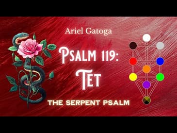The Serpent Psalm - Psalm 119: Tet (Path 19)