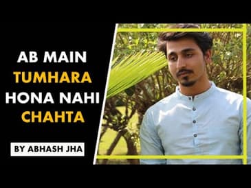 Ab Main Tumhara Hona Nahi Chahta | One Sided Love Poetry by Abhash Jha | Rhyme Attacks