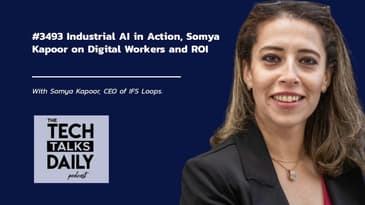 3493: Industrial AI in Action, Somya Kapoor on Digital Workers and ROI
