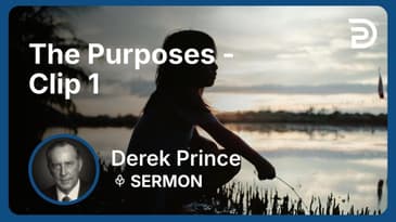 The Purposes | Clip 1 | Derek Prince