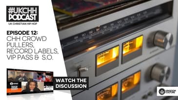 UKCHH PODCAST - EP12 - CHH CROWD PULLERS, RECORD LABELS, VIP PASS & RAPPER S.O.