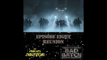 Star Wars The Bad Batch Episode 8 Reunion Review from TV Podcast Industries