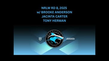 SHARKCAST: RD 8 , 2025 - NRLW w/ BROOKE ANDERSON, JACINTA CARTER and TONY HERMAN