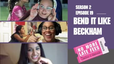 No More Late Fees - S2 EP19 - Bend it Like Beckham