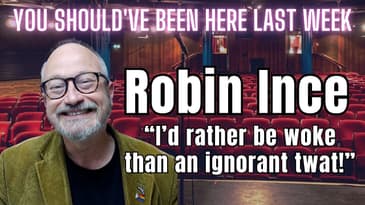 You Should've Been Here Last Week: Robin Ince - I'd rather be woke, than an ignorant twat!