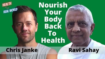Nourish Your Body Back To Health with Ravi Sahay - Health in the Real World with Chris Janke
