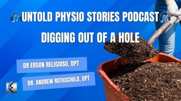 Untold Physio Stories Podcast - Digging Out of a Hole